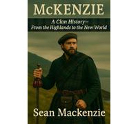 McKenzie: A Clan History: From the Highlands to the New World (Clan Histories)