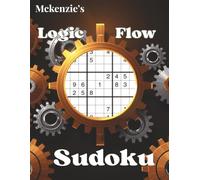 McKenzie's Logic Flow Sudoku: 100 Grid-Based Puzzles: Strengthen Your Logic & Strategy