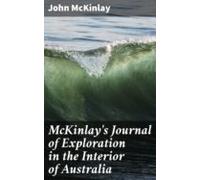 Mckinlays Journal Of Exploration In The Interior Of Australia (ebook)