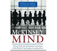 McKinsey Mind: Understanding and Implementing the Problemsolving Tools and Management Techniques of the World's Top Strategic Consulting Firm (MGMT & LEADERSHIP)