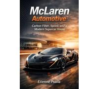 McLaren Automotive: Carbon Fiber, Speed, and a Modern Supercar House (Complete Histories of the World's Car Makers)