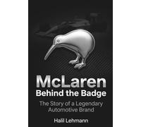 McLaren Behind the Badge: The Story of a Legendary Automotive Brand (Legends of the Machine)