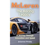 McLaren: The Racing Legacy - A Journey Through Innovation and Speed