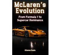 McLaren's Evolution: From Formula 1 to Supercar Dominance