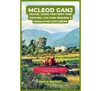 McLeod Ganj Travel Guide for First-Time Visitors, Culture Seekers & Himalayan Explorers: When to Visit, What to Pack, Where to Stay & How to Explore Dharamshala’s Tibetan Heritage and Mountains