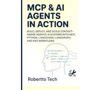 MCP & AI AGENTS in Action: Build, Deploy, and Scale Context-Aware Agentic AI Systems with MCP, Python, LangChain, LangGraph, and RAG Workflows