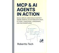 MCP & AI AGENTS in Action: Build, Deploy, and Scale Context-Aware Agentic AI Systems with MCP, Python, LangChain, LangGraph, and RAG Workflows