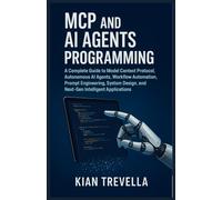 MCP and AI Agents Programming: A Complete Guide to Model Context Protocol, Autonomous AI Agents, Workflow Automation, Prompt Engineering, System Design, and Next-Gen Intelligent Applications