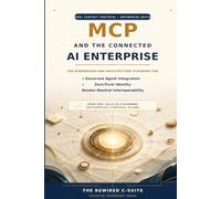 MCP and the Connected AI Enterprise: The Boardroom and Architecture Playbook for Governed Agent Integration, Zero-Trust Identity, and Vendor-Neutral Interoperability