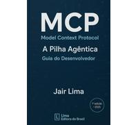 MCP Model Context Protocol - A Pilha Agêntica: Guia do Desenvolvedor