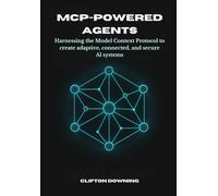 MCP-Powered Agents: Harnessing the Model Context Protocol to Create Adaptive, Connected, and Secure AI Systems