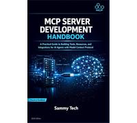 MCP SERVER DEVELOPMENT HANDBOOK: A Practical Guide to Building Tools, Resources, and Integrations for AI Agents with Model Context Protocol