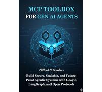 MCP Toolbox for Gen AI Agents: Build Secure, Scalable, and Future-Proof Agentic Systems with Google, LangGraph, and Open Protocols (Intelligent Systems Engineering Series)