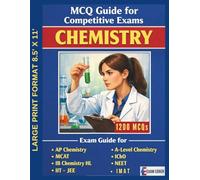 MCQ Guide for Competitive Exams - Chemistry - 1200 MCQs: Exam Guide for AP Chemistry, MCAT, IB Chemistry HL, A-Level Chemistry, IChO, NEET, IIT - JEE, ... IGCSE/A Level Chemistry (Exam Revision)