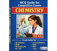 MCQ Guide for Competitive Exams - Chemistry - 1200 MCQs: Exam Guide for AP Chemistry, MCAT, IB Chemistry HL, A-Level Chemistry, IChO, NEET, IIT - JEE, ... IGCSE/A Level Chemistry (Exam Revision)
