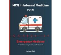MCQ in Internal Medicine Part XI : Emergency Medicine: For Medical , Nursing Students , and Professionals (MCQ IN INTERNAL MEDICINE BASED ON CLINICAL CASES)
