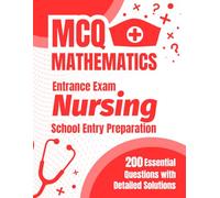 MCQ Mathematics Nursing Entrance Exam: School Entry Preparation: 200 Essential Questions with Detailed Solutions