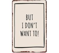 MCQWOMFQAK But I Dont Want To Funny Quote Aluminum Metal Sign Vintage Retro Humorous Wall-Art for Office Home Garage Decor (8 X 12 in)