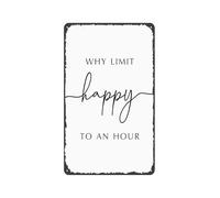 MDBJTCYZN Why Limit Happy To An Hour Aluminum Tin Sign Funny Vintage Wall-Art for Bar Decor Man Cave Home Pub Retro Drinking Sign (8 X 12 inch)