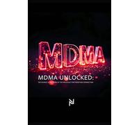 MDMA Unlocked:: The Science & the Story of the Molecule That Redefines Connection
