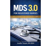 MDS 3.0 for Registered Nurses: How to Perform, Code, and Defend the MDS (MDS 3.0 Series)