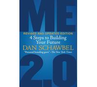 ME 2.0. Revised And Updated Edition: 4 Steps to Building Your Future