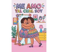 ME AMO TAL CUAL SOY: Un viaje ilustrado hacia la aceptación radical, la alegría y la liberación de tu cuerpo gordo (me amo como soy)