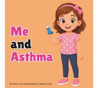 Me and Asthma: A Rhyming Picture Book That Tells an Educational Story About a Girl and Asthma