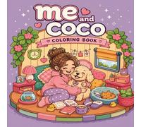 Me and Coco: A Cute and Fun Dog Coloring Book for Kids, Teens & Adults | Adorable Daily Adventures, Funny Mischief, Relaxing Pet-Themed Coloring Pages for All Ages