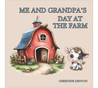 Me and Grandpa's Day At The Farm:: A Cozy Farm Adventure Filled with Love and Memories