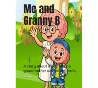 Me and Granny B: A story about a boy and his grandmother with Alzheimer’s.