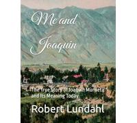 Me and Joaquin: The True Story of Joaquín Murrieta and Its Meaning Today (Reclaiming The West Edition 2)
