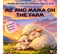ME AND MAMA ON THE FARM: 25 SWEET LITTLE STORIES ABOUT MOMS AND BABY FARM ANIMALS