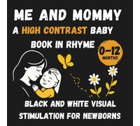 Me and Mommy A High Contrast baby book in rhyme: Black and White visual stimulation for newborns