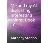 Me and my AI discussing Interesting things. Book 10