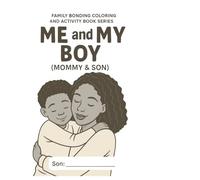 Me and My Boy: A Parent -Child Bonding Coloring and Activity Book (Family Bonding Coloring and Activity Book Series)