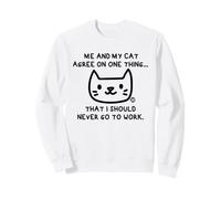 Me and My Cat Agree I Should Never Work Sudadera