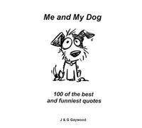 ME AND MY DOG - 100 BEST QUOTES: 100 of the best and funniest quotes you'll ever read (100 Quotes)