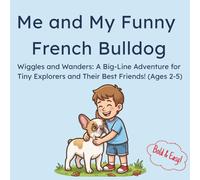 Me and My Funny French Bulldog: Wiggles and Wanders: A Big-Line Adventure for Tiny Explorers and Their Best Friends! (Ages 2-5) (Me and My Dog: Personalized Breed Coloring Books)