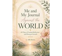 Me and My Journal Against the World: 60 Days of Guided Reflection and Personal Growth