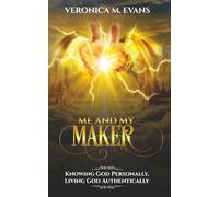 Me and My Maker: Knowing God Personally, Living God Authentically