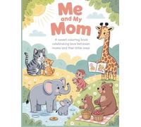 Me and My Mom: A Heartwarming Coloring Book Celebrating the Love Between Moms and Their Little Ones