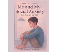 Me and My Social Anxiety: The Story of Teo (Silent Voices Series)
