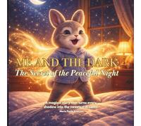 Me and the Dark: The Secret of the Peaceful Night: A Calming Picture Book to Help Kids Overcome Nighttime Anxiety and Sleep with Confidence
