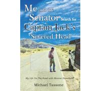 Me and the Senator Search for Captain Jack's Severed Head: My Life on the Road with Monroe Sweetland