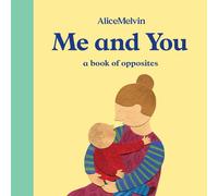 Me and You: A Book of Opposites (Alice Melvin's Books About)