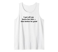 Me bajé de mi Caballo por Esto... es Mejor Que Sea Bueno Camiseta sin Mangas