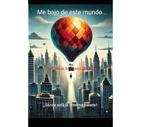 Me bajo de este mundo...¿Dónde está la próxima parada?