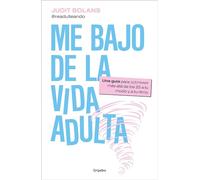 Me bajo de la vida adulta: Una guía para sobrevivir más allá de los 25 a tu modo y a tu ritmo (Crecimiento personal)