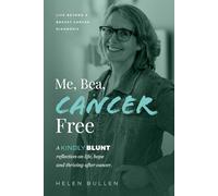 Me, Bea, Cancer Free: A Kindly Blunt reflection on life, hope and thriving after cancer (Agnes, Bea, Cancer and Me - The Series)